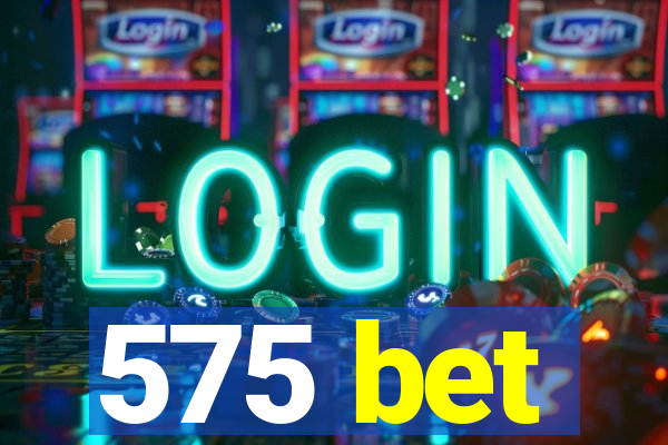 575 bet